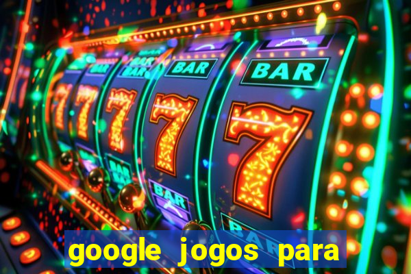 google jogos para ganhar dinheiro
