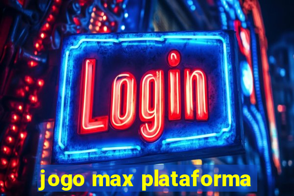 jogo max plataforma