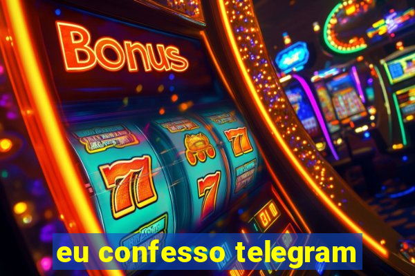 eu confesso telegram