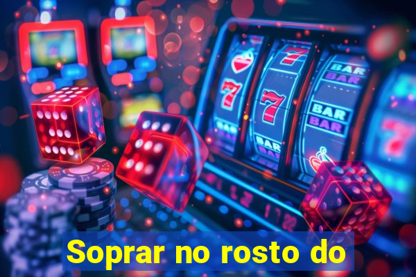 Soprar no rosto do