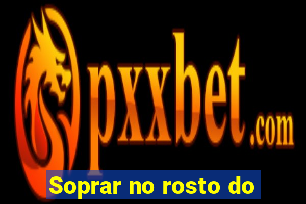 Soprar no rosto do