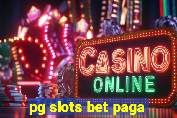 pg slots bet paga
