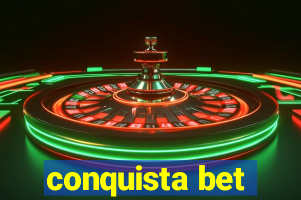 conquista bet