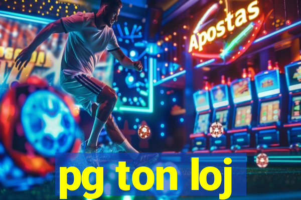 pg ton loj