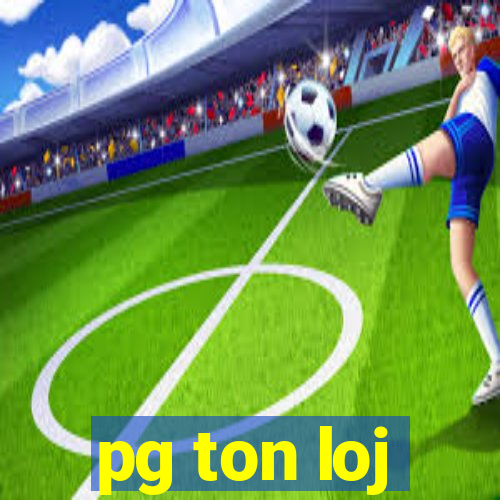 pg ton loj