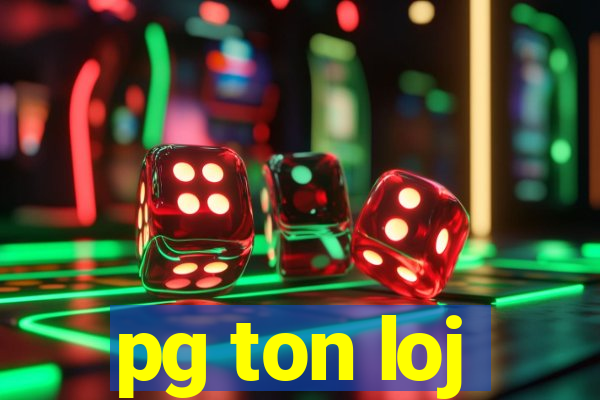 pg ton loj
