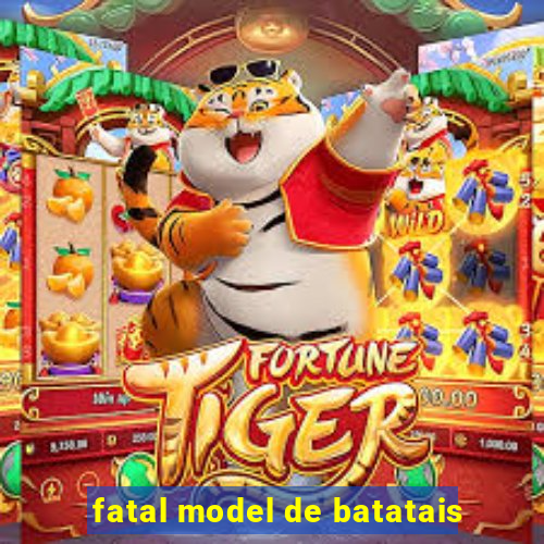 fatal model de batatais