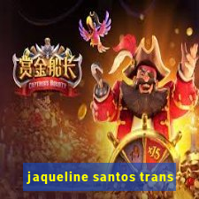 jaqueline santos trans