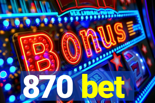 870 bet