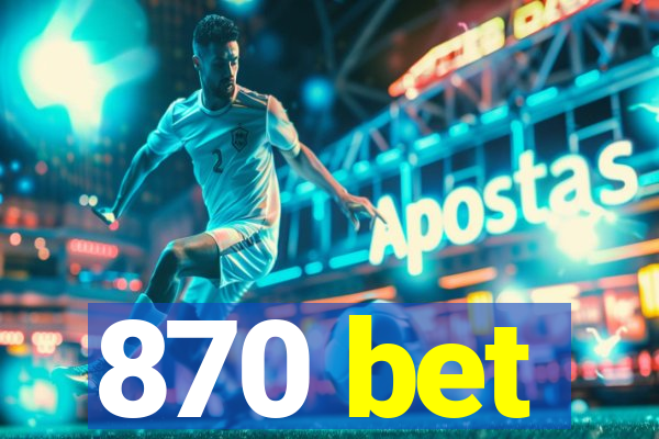 870 bet
