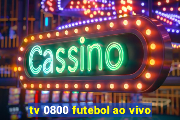 tv 0800 futebol ao vivo