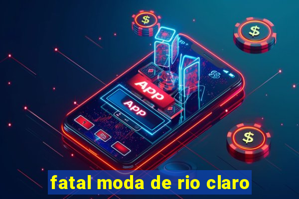 fatal moda de rio claro