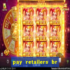 pay retailers br servicos de pagamentos ltda