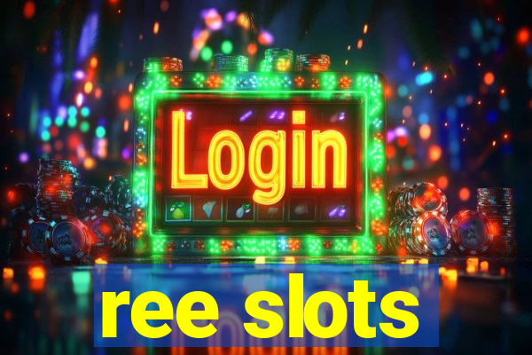 ree slots