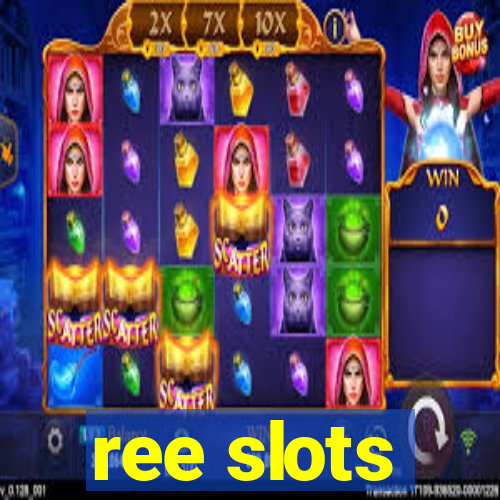 ree slots