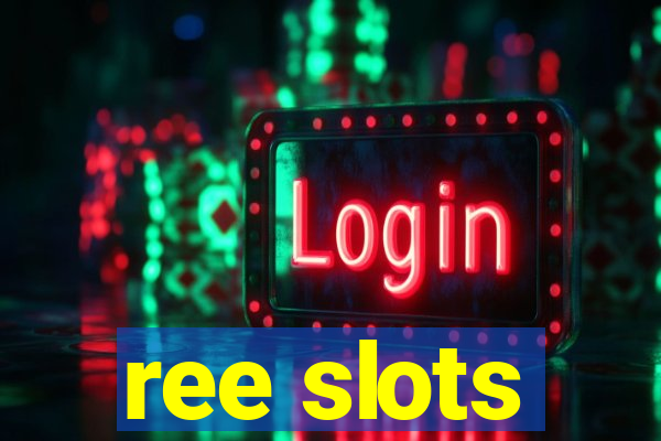 ree slots