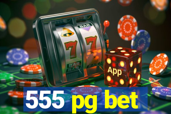 555 pg bet