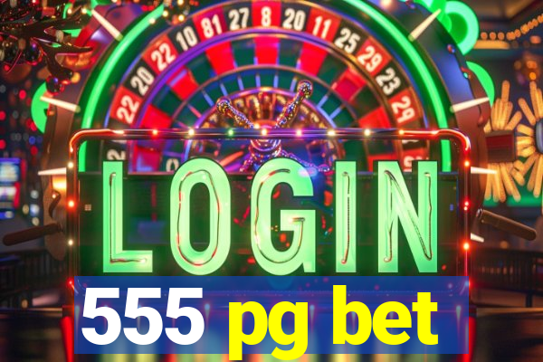 555 pg bet