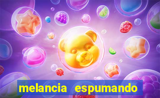 melancia espumando melancia saindo espuma