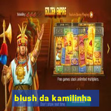 blush da kamilinha