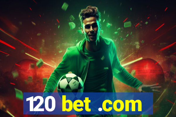 120 bet .com
