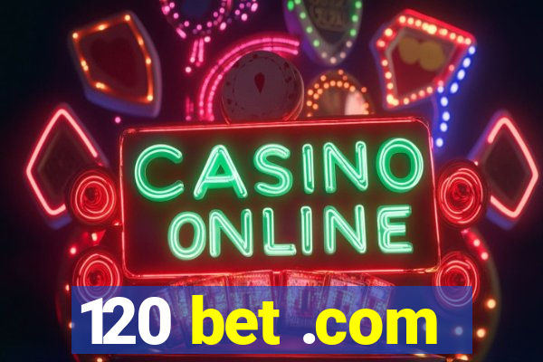 120 bet .com