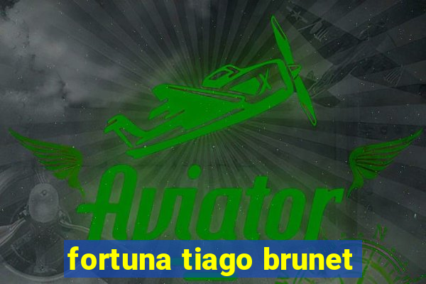 fortuna tiago brunet