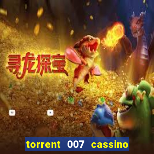 torrent 007 cassino royale legendado