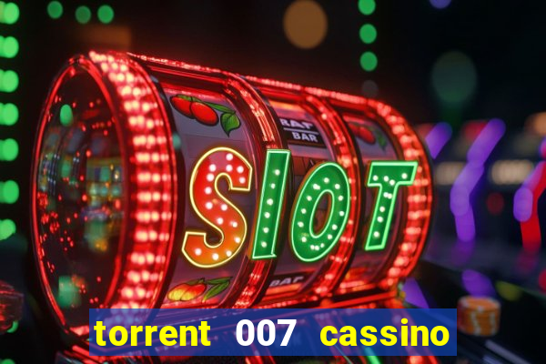 torrent 007 cassino royale legendado