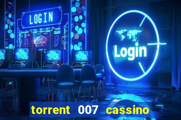 torrent 007 cassino royale legendado