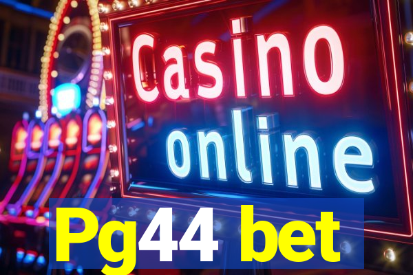 Pg44 bet