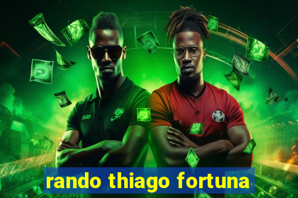 rando thiago fortuna