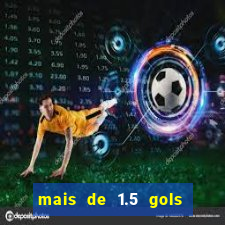 mais de 1.5 gols o que significa betano