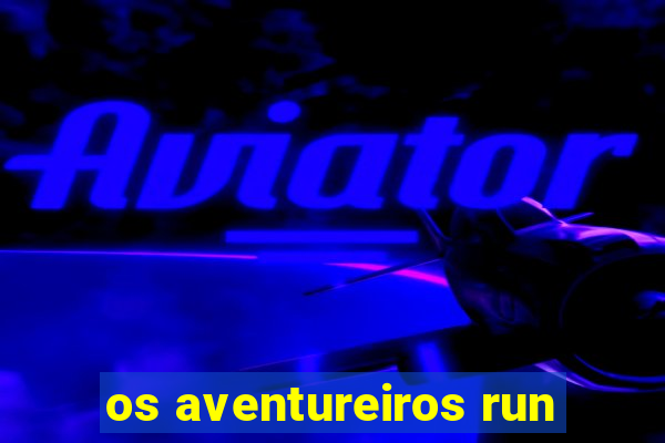 os aventureiros run