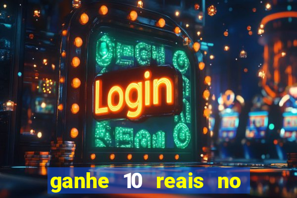 ganhe 10 reais no cadastro bet