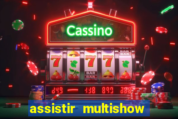 assistir multishow de graça