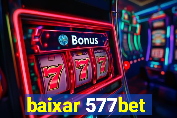 baixar 577bet