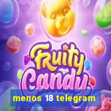 menos 18 telegram
