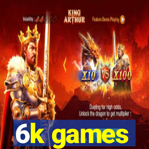 6k games