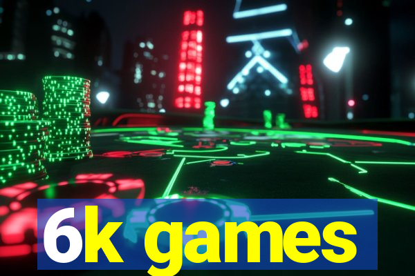 6k games