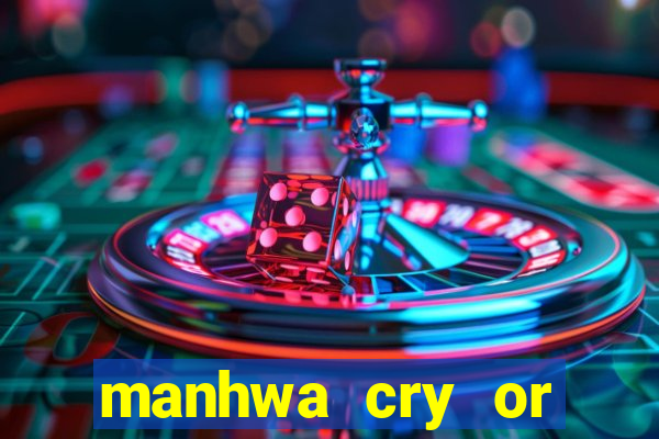 manhwa cry or better beg