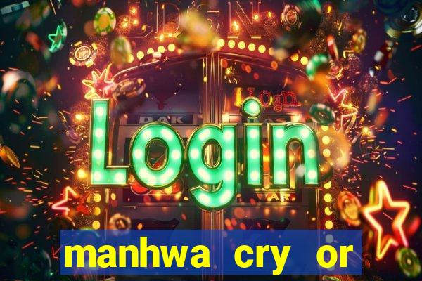manhwa cry or better beg