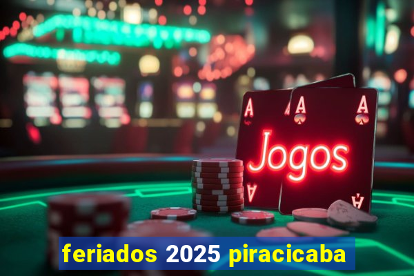 feriados 2025 piracicaba