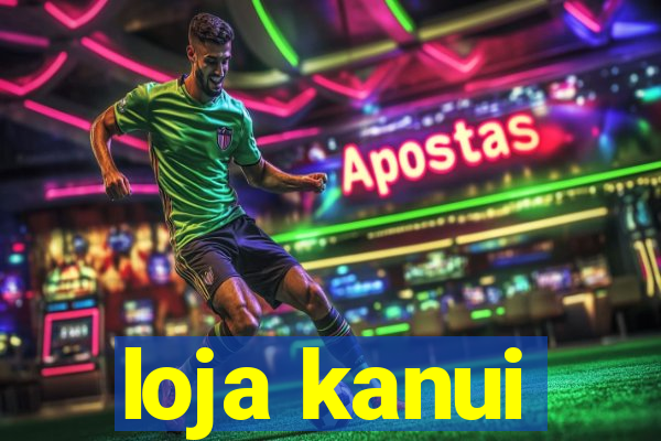 loja kanui