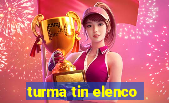 turma tin elenco