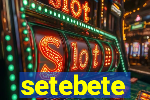 setebete