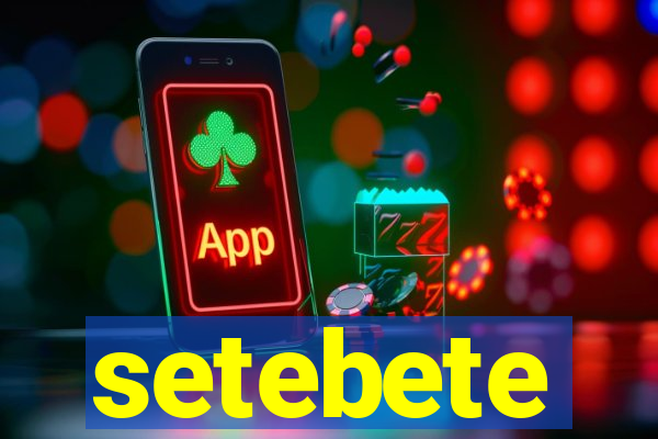 setebete