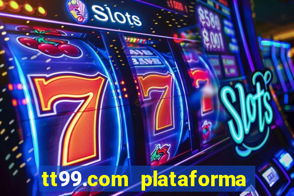 tt99.com plataforma de jogos