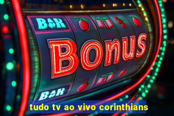 tudo tv ao vivo corinthians