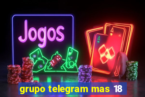grupo telegram mas 18